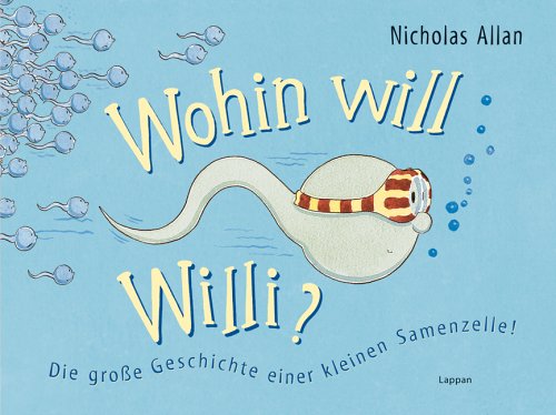 Wohin will Willi?: Die grosse Geschichte einer kleinen Samenzelle! Children's books