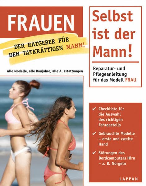 Frauen - Selbst ist der Mann!: Reparatur- und Pflegeanleitung für das Modell Frau. Der Ratgeber für den tatkräftigen Mann! Lifestyle