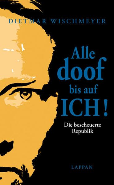 Alle doof bis auf ICH! Die bescheuerte Republik Humour & Satire