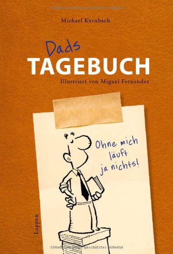 Dads Tagebuch: Ohne mich läuft ja nichts! Humour & Satire