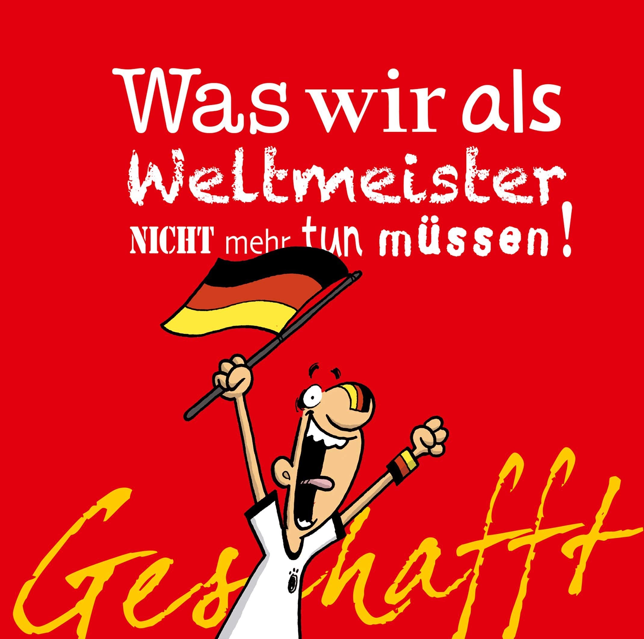 Geschafft! Was wir als Weltmeister nicht mehr tun müssen! Humour & Satire