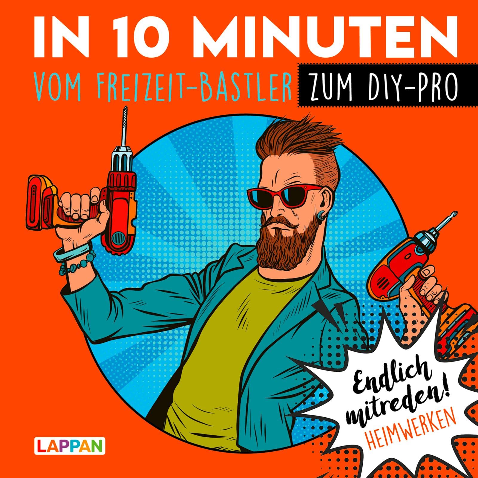 Endlich mitreden!: In 10 Minuten vom Freizeit-Bastler zum DIY-Pro: Das perfekte Geschenk für den Mann: Ein Buch! Humour & Satire
