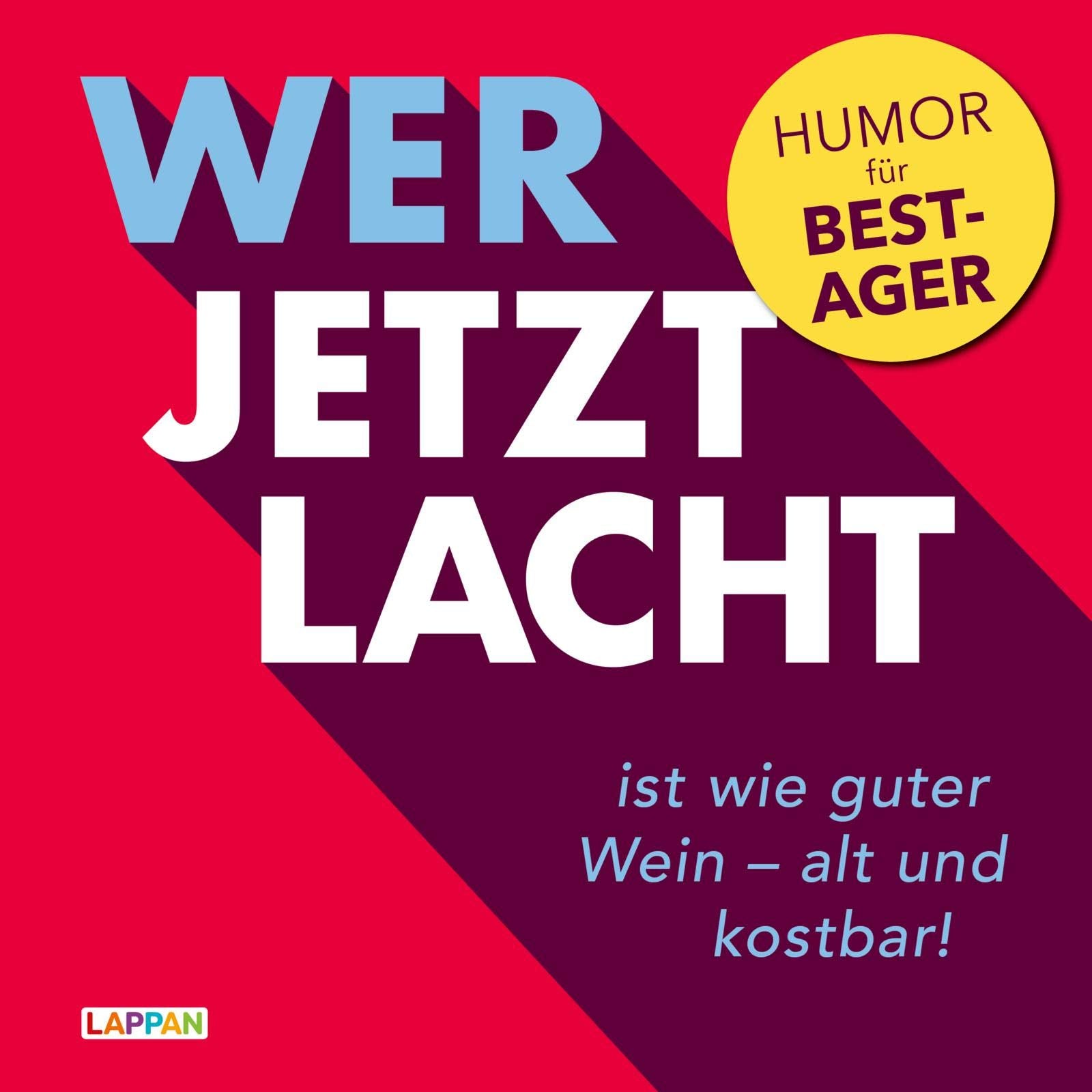 Wer jetzt lacht, ist wie guter Wein - alt und kostbar!: Humor für Best-Ager Lifestyle