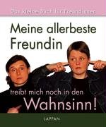 Das kleine Buch für Freundinnen: Meine allerbeste Freundin treibt mich noch in den Wahnsinn Lifestyle