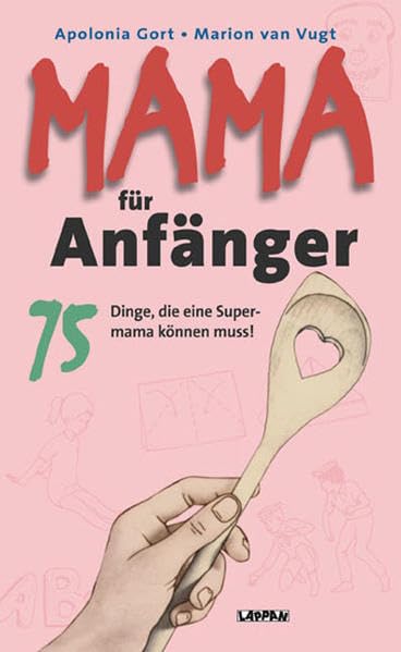 Mama für Anfänger: 75 Dinge, die eine Supermama können muss! Humour & Satire