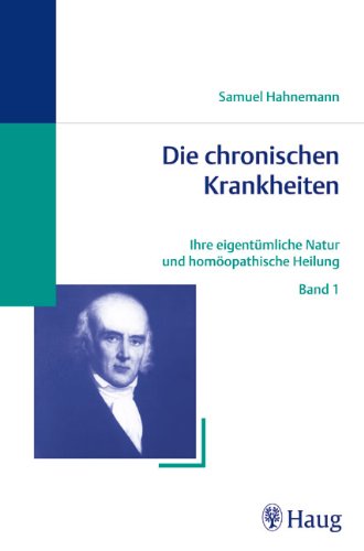 Die chronischen Krankheiten, 5 Bde. Ihre eigentümliche Natur und homöopathische Heilung.: Ihre eigentümliche Natur und homöopathische Heilung ... (Homöopathie und Biologische Medizin) Medicine
