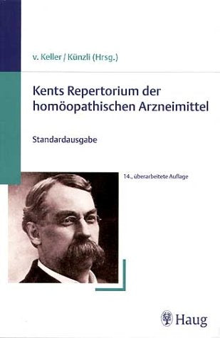 Kents Repertorium der homöopathischen Arzneimittel: . Zus.-Arb.: Neu übersetzt und herausgegeben von Georg v. Keller und Jost Künzli von Fimmelsberg ... homöopathischen Arzneimittel. Taschenausgabe) Medicine