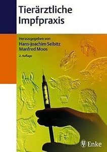 Tierärztliche Impfpraxis. Indikationen, Eigenschaften und Anwendung von Tierimpfstoffen Medicine