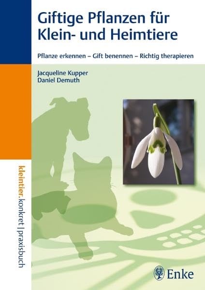 Giftige Pflanzen für Klein- und Heimtiere: Pflanze erkennen - Gift benennen - Richtig therapieren: Pflanzen erkennen - Gift benennen - Richtig therapieren (Kleintier konkret) Medicine