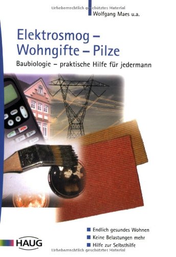 Elektrosmog - Wohngifte - Pilze: Baubiologie - eine praktische Hilfe für jedermann. Endlich gesundes Wohnen. Keine Belastungen mehr. Hilfe zur Selbsthilfe Natural Sciences