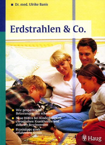 Erdstrahlen & Co.. Wie geopathische Belastungen uns schaden. Neue Hilfen bei Kinderlosigkeit, chronischen Krankheiten und diffusen Beschwerden. Praxis-Tipps einer erfahrenen Ärztin Medicine