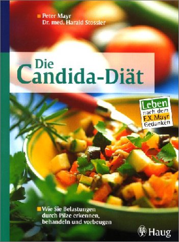 Die Candida-Diät. Wie Sie Belastungen durch Pilze erkennen, behandeln und vorbeugen. Leben nach dem F.X.Mayr-Gedanken Natural Sciences