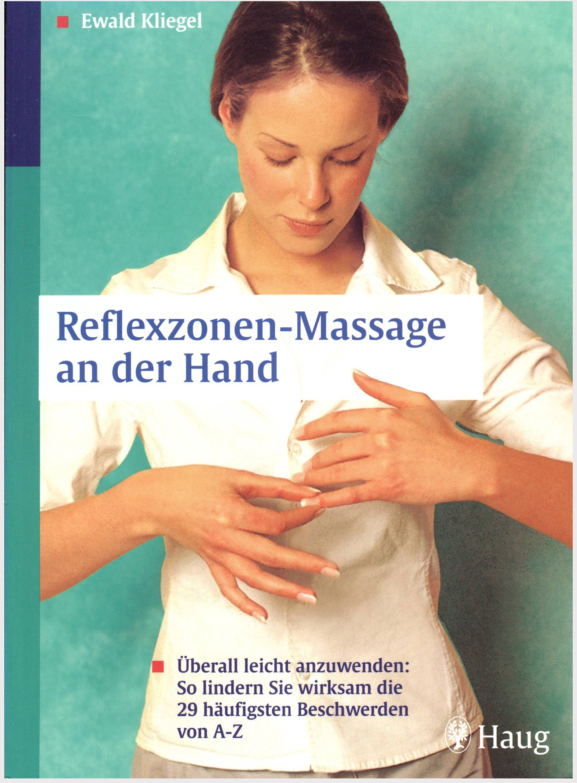 Reflexzonen-Massage an der Hand: Überall leicht anzuwenden: So lindern Sie wirksam die 29 häufigsten Beschwerden von A-Z Medicine