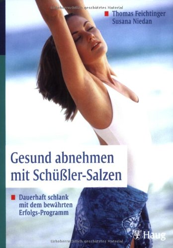 Gesund abnehmen mit Schüssler-Salzen: Dauerhaft schlank mit dem bewährten Erfolgs-Programm Health, Nutrition & Fitness