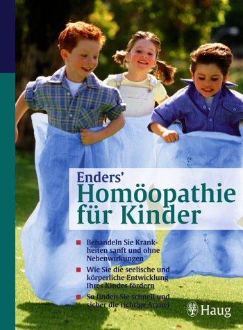 Enders' Homöopathie für Kinder: Behandeln Sie Krankheiten sanft und ohne Nebenwirkungen. Wie Sie die seelische und körperliche Entwicklung Ihres ... Sie schnell und sicher die richtige Arznei Medicine