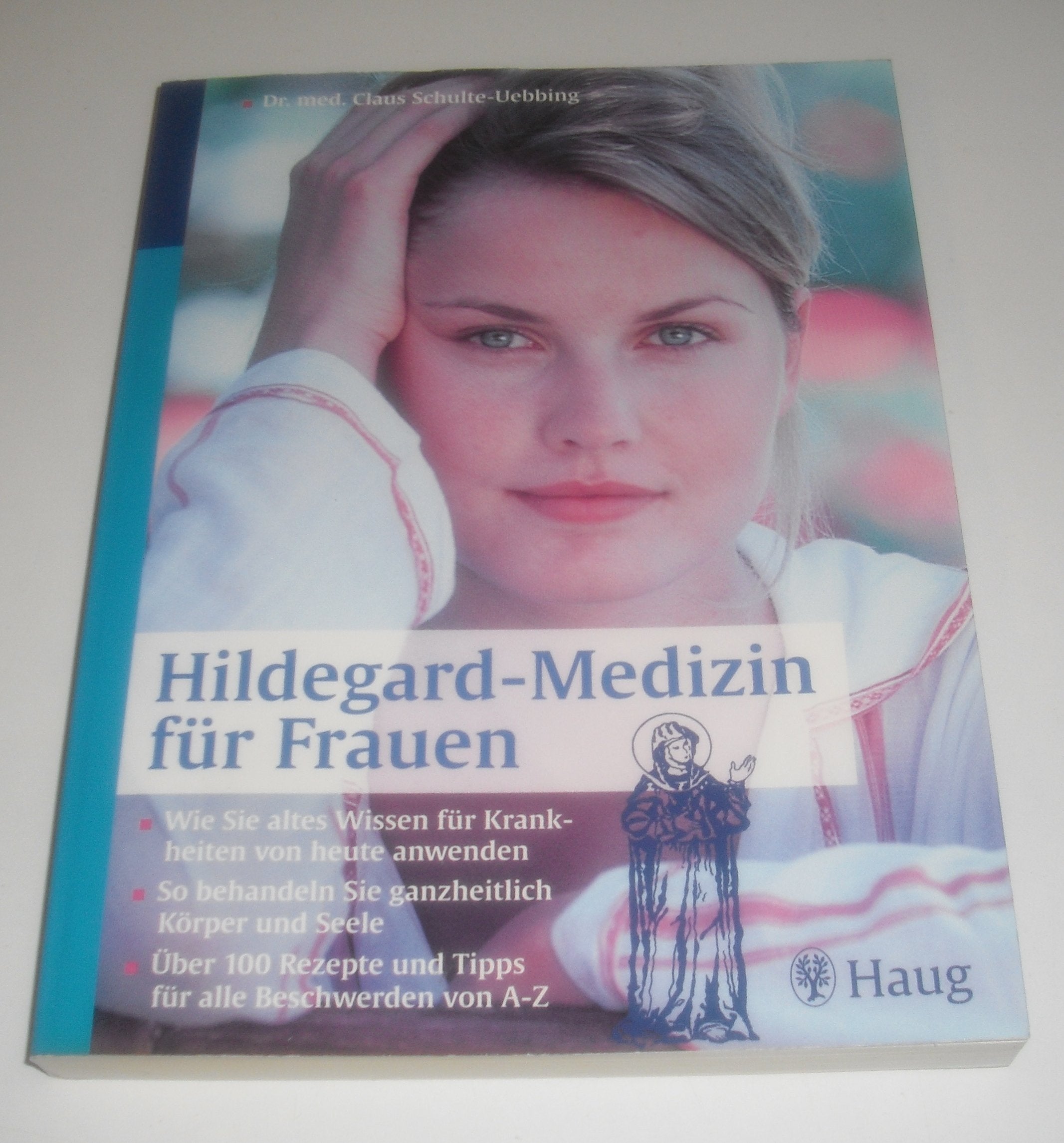 Hildegard-Medizin für Frauen. Wie Sie altes Wissen für Krankheiten von heute anwenden. So behandeln Sie ganzheitlich Körper und Seele. Über 100 Rezepte und Tipps für alle Beschwerden von A-Z Medicine