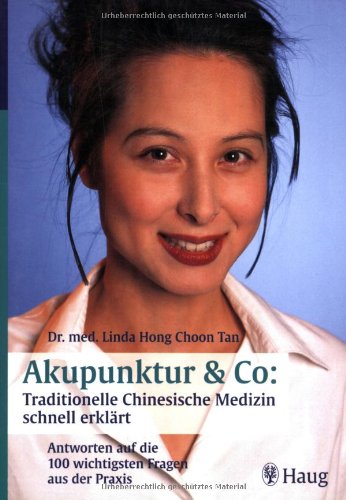 Akupunktur & Co: Traditionelle Chinesische Medizin schnell erklärt: Antworten auf die 100 wichtigsten Fragen aus der Praxis Medicine