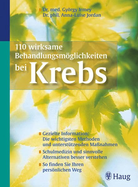 110 wirksame Behandlungsmöglichkeiten bei Krebs: Gezielte Information: Die wichtigsten Methoden und unterstützenden Maßnahmen. Schulmedizin und ... So finden Sie Ihren persönlichen Weg Medicine