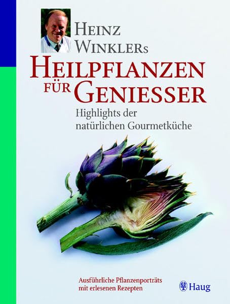 Heinz Winklers Heilpflanzen für Geniesser: Highlights der natürlichen Gourmetküche: Ausführliche Pflanzenportraits mit erlesenen Rezepten Leisure, Home & Garden