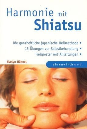 Harmonie mit Shiatsu: Die ganzheitliche japanische Heilmethode. 15 Übungen zur Selbstbehandlung. Farbposter mit Anleitungen Medicine