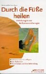 Durch die Füsse heilen. Anleitung zur Reflexzonentherapie Health, Nutrition & Fitness