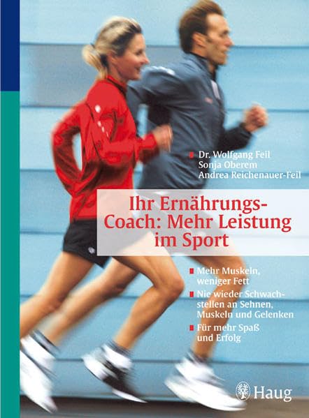 Ernährungs-Coach: Mehr Leistung im Sport: Mehr Muskeln, weniger Fett. Nie wieder Schwachstellen an Sehnen, Muskeln und Gelenken. Für mehr Spaß und Erfolg. Von Spitzensportlern getestet (HAUG SPORT) Health, Nutrition & Fitness