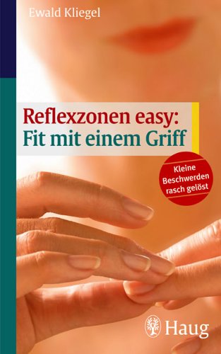 Reflexzonen easy: Fit mit einem Griff: Kleine Beschwerden rasch lösen Health, Nutrition & Fitness