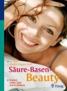 Säure-Basen-Beauty: Einfach schön, vital und in Balance Health, Nutrition & Fitness