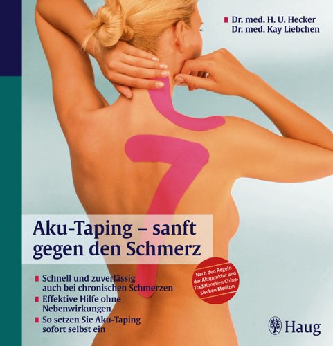 Aku-Taping - sanft gegen den Schmerz: Schnell und zuverlässig auch bei chronischen Schmerzen. Effektive Hilfe ohne Nebenwirkungen. So setzen Sie ... und Traditionellen Chinesischen Medizin Medicine