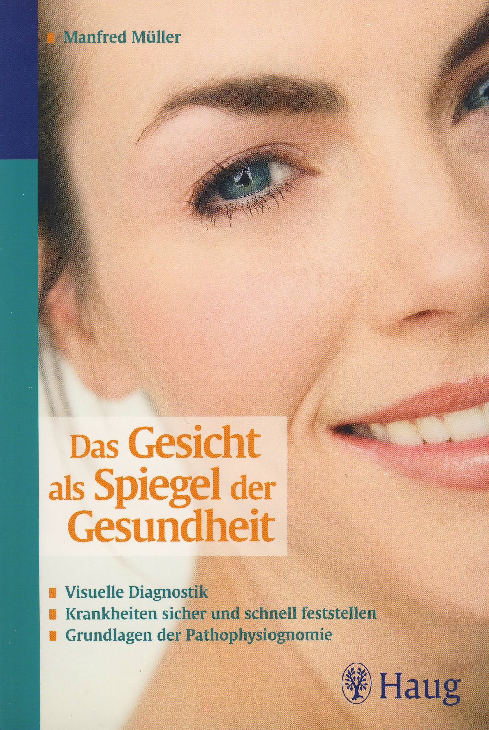 Das Gesicht als Spiegel der Gesundheit: Visuelle Diagnostik - Krankheiten sicher und schnell feststellen - Grundlagen der Pathophysiognomie Medicine