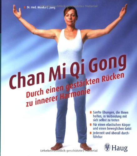 Chan Mi Qi Gong - Durch einen gestärkten Rücken zu innerer Harmonie: Sanfte Übungen, die Ihnen helfen, in Verbindung mit sich selbst zu treten. Für ... und überall durchführbar (HAUG SPORT) Health, Nutrition & Fitness