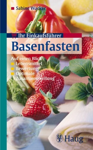 Ihr Einkaufsführer Basenfasten: Auf einen Blick -Lebensmittel -Bewertung -Optimale Anwendung Medicine