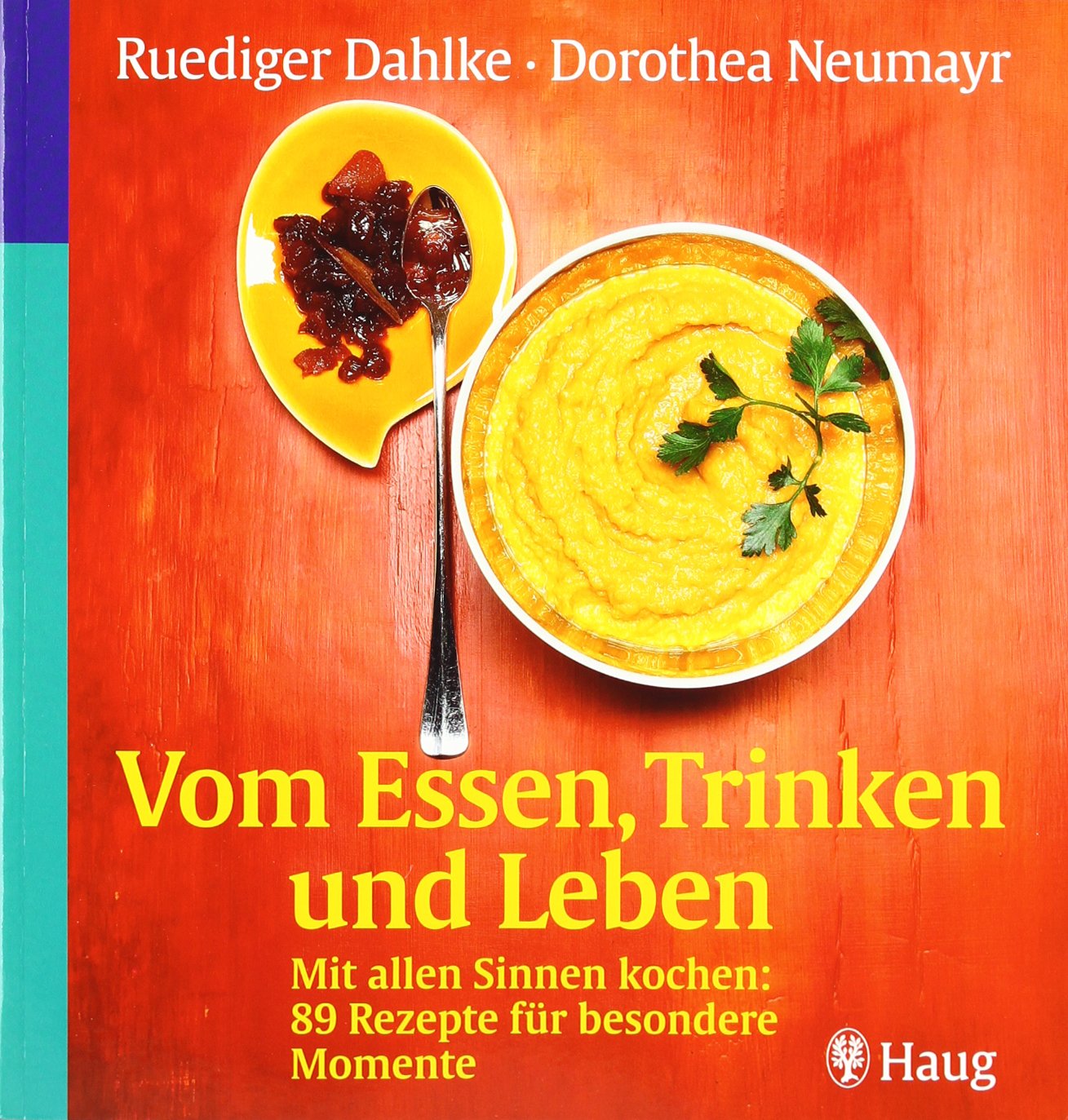 Vom Essen, Trinken und Leben. Mit allen Sinnen kochen: 89 Rezepte für besondere Momente Health, Nutrition & Fitness