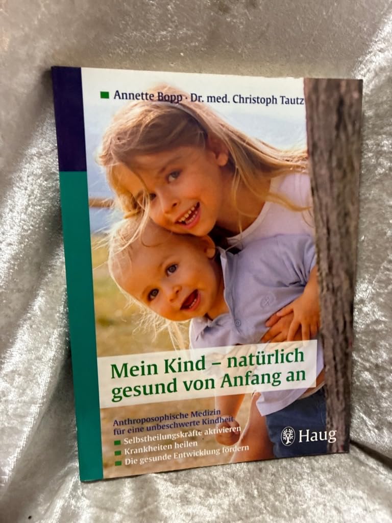 Mein Kind - natürlich gesund von Anfang an: Anthroposophische Medizin für eine unbeschwerte Kindheit: Selbstheilungskräfte aktivieren. Krankheiten ... heilen. Die gesunde Entwicklung fördern Medicine