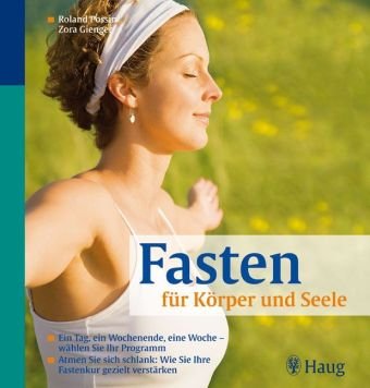 Fasten für Körper und Seele: Ein Tag, ein Wochenende, eine Woche - wählen Sie Ihr Programm. Atmen Sie sich schlank: Wie Sie Ihre Fastenkur gezielt verstärken Health, Nutrition & Fitness