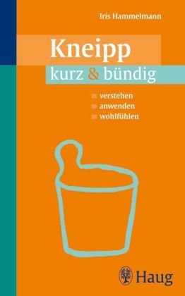 Kneipp kurz & bündig: verstehen - anwenden - wohlfühlen (kurz & bündig (Karl F. Haug-Sachbuch)) Medicine