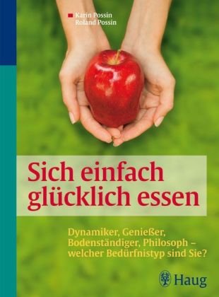 Sich einfach glücklich essen: Dynamiker, Genießer, Bodenständiger, Philosoph - welcher Bedürfnistyp sind Sie? Health, Nutrition & Fitness