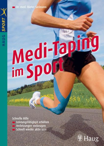 Medi-Taping im Sport: Schnelle Hilfe: Leistungsfähigkeit erhöhen - Verletzungen vorbeugen (HAUG SPORT) Medicine