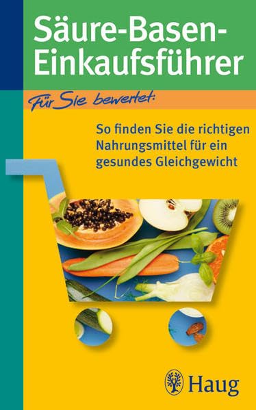 Säure-Basen-Einkaufsführer: So finden Sie die richtigen Nahrungsmittel für ein gesundes Gleichgewicht (Richtig einkaufen (bei) ... (TRIAS im MVS)) Lifestyle