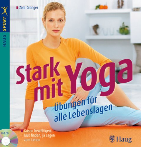 Stark mit Yoga: Übungen für alle Lebenslagen: Krisen bewältigen, Mut finden. ja sagen zum Leben (HAUG SPORT) Health, Nutrition & Fitness