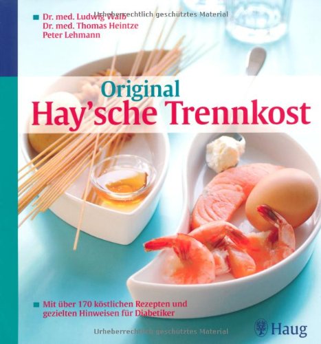 Original Haysche Trennkost: Mit über 170 köstlichen Rezepten und gezielten Hinweisen für Diabetiker Health, Nutrition & Fitness
