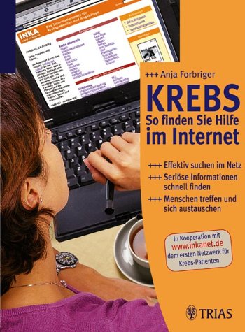 Krebs - So finden Sie Hilfe im Internet. Effektiv suchen im Netz - Seriöse Informationen schnell finden - Menschen treffen und sich austauschen Health, Nutrition & Fitness