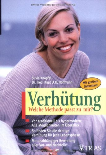 Verhütung: Welche Methode passt zu mir?: Von traditionell bis hypermodern: Alle Möglichkeiten im Überblick. So finden Sie die richtige Verhütung für ... Vor- und Nachteile. Mit grossem Selbsttest Partnership & Love