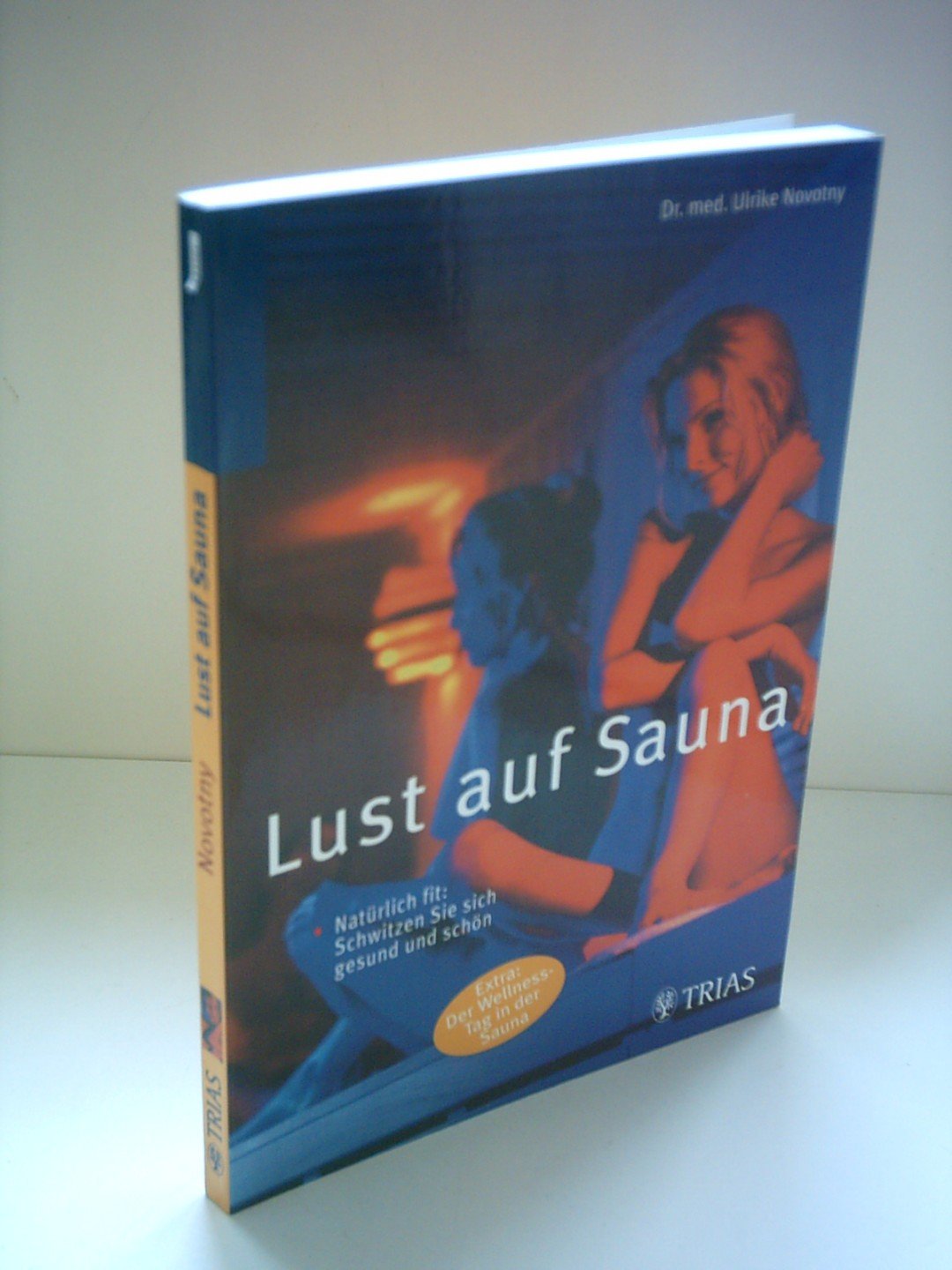 Lust auf Sauna. Natürlich fit. Schwitzen Sie sich gesund und schön. Extra: Der Wellness-Tag in der Sauna Lifestyle