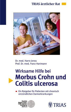 Wirksame Hilfe bei Morbus Crohn und Colitis ulcerosa: Ein Ratgeber für Patienten mit chronisch entzündlichen Darmerkrankungen Medicine