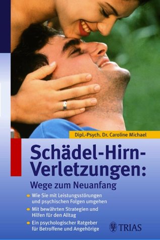 Schädel-Hirn-Verletzungen: Wege zum Neuanfang. Wie Sie mit Leistungsstörungen und psychischen Folgen umgehen. Mit bewährten Strategien und Hilfen für ... Ratgeber für Betroffene und Angehörige Health, Nutrition & Fitness