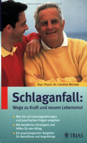 Schlaganfall: Wege zu Kraft und neuem Lebensmut: Wie Sie mit Leistungsstörungen und psychischen Folgen umgehen. Mit bewährten Strategeien und Hilfen ... Ratgeber für Betroffene und Angehörige Medicine