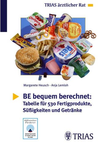 BE bequem berechnet: Tabelle für 530 Fertigprodukte, Süßigkeiten und Getränke: Offizieller Förderer: Deutscher Diabetikerbund Medicine