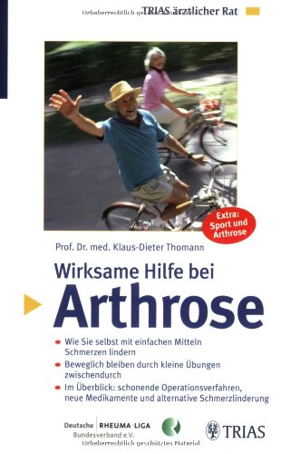 Wirksame Hilfe bei Arthrose: Wie Sie selbst mit einfachen Mitteln Schmerzen lindern. Beweglich bleiben durch kleine Übungen zwischendurch. Im ... und Arthrose (TRIAS ärztlicher Rat (MVS)) Medicine