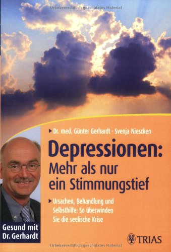 Depressionen: Mehr als nur ein Stimmungstief: Ursachen, Behandlung und Selbsthilfe: So überwinden Sie die seelische Krise (Gesund mit Dr. Gerhardt) Medicine